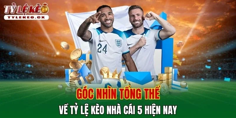 Tỷ Lệ Kèo 9 Góc nhìn tổng thể về tỷ lệ kèo nhà cái 5 hiện nay