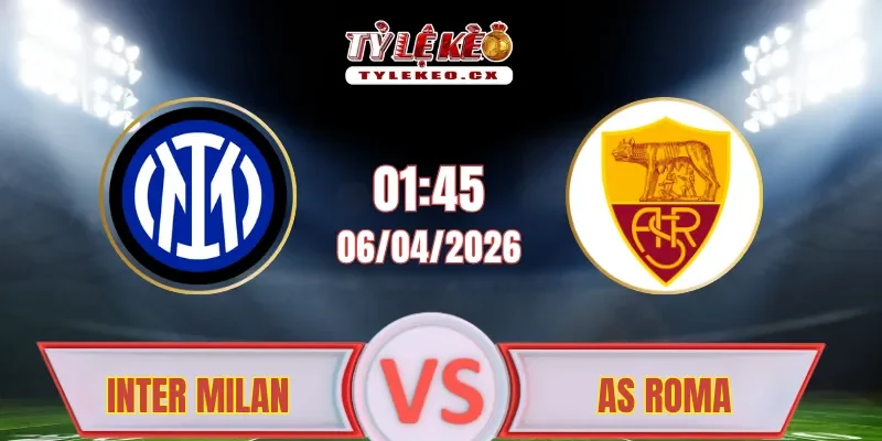 Soi kèo Inter vs AS Roma (01h45 ngày 06/04)