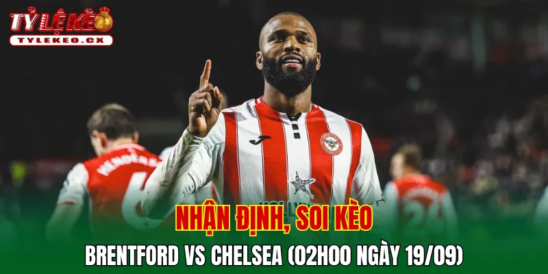 Soi Kèo Brentford vs Chelsea (02h00 ngày 19/09) Premier League 2 Soi kèo cuộc so tài Brentford vs Chelsea