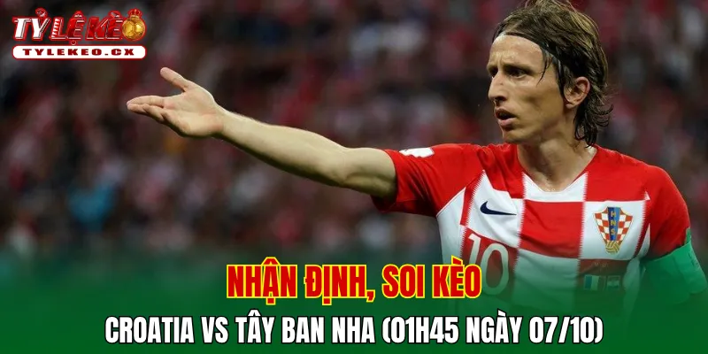Soi Kèo Croatia vs Tây Ban Nha (01h45 ngày 07/10) UEFA Nations League 2 Soi kèo cuộc so tài Croatia vs Tây Ban Nha