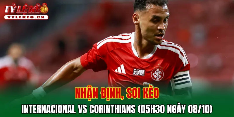 Soi Kèo Internacional vs Corinthians (05h30 ngày 08/10) VĐQG Brazil 2 Soi kèo cuộc so tài Internacional vs Corinthians